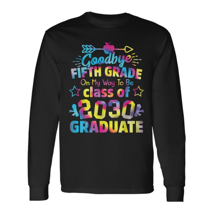Goodbye 5Th Grade Class Of 2030 Grad Hello 6Th Grade Long Sleeve T-Shirt