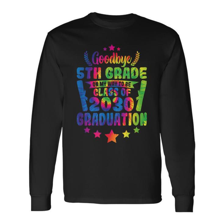 Goodbye 5Th Grade Class Of 2030 Graduate 5Th Grade Tie Dye Long Sleeve T-Shirt T-Shirt Gifts ideas
