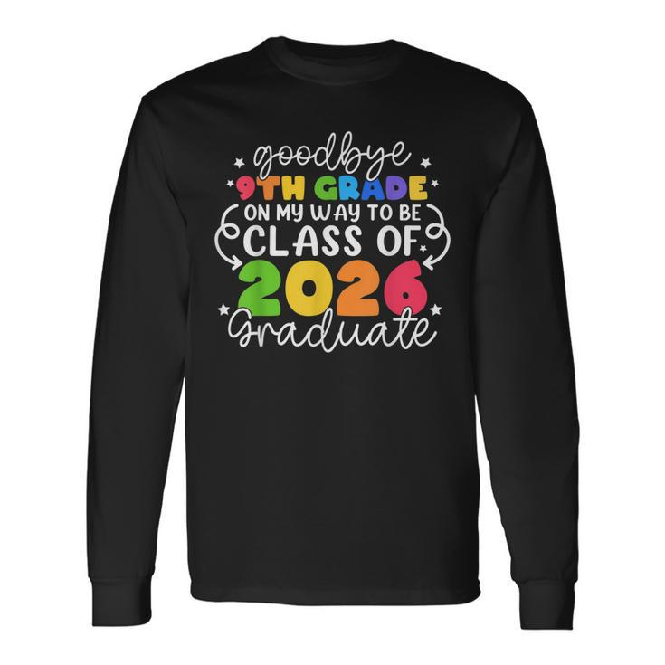Goodbye 9Th Grade On My Way To Be Class Of 2026 Graduate Long Sleeve T-Shirt T-Shirt