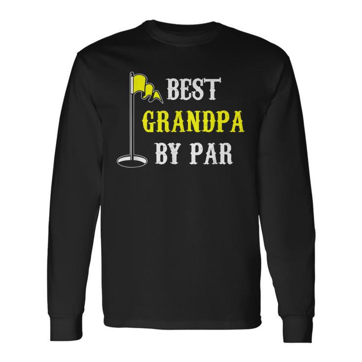 Grandfather Best Grandpa By Par Golf Dad And Long Sleeve T-Shirt T-Shirt Gifts ideas