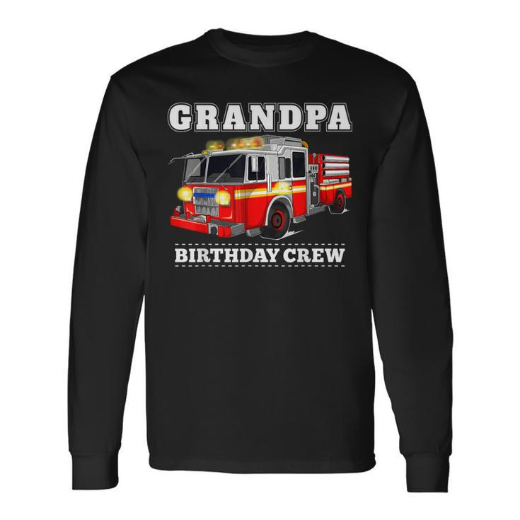Grandpa Birthday Crew Fire Truck Firefighter Fireman Party Long Sleeve T-Shirt