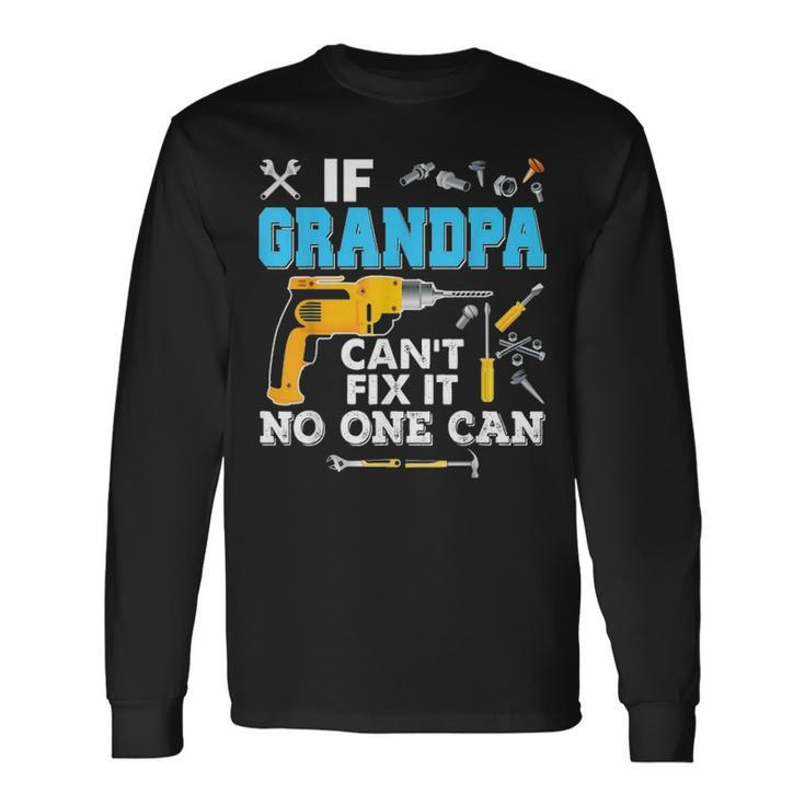 If Grandpa Cant Fix It No One Can Father Day Papa Long Sleeve T-Shirt