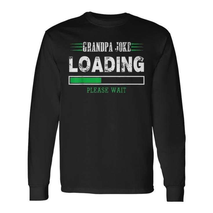Grandpa Joke Loading Fathers Day For Him Long Sleeve T-Shirt Gifts ideas