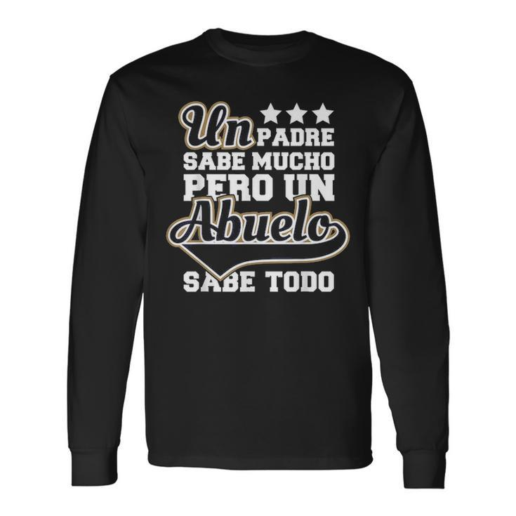 Grandpa Knows Everything Abuelo Sabe Todo Fathers Day Long Sleeve T-Shirt