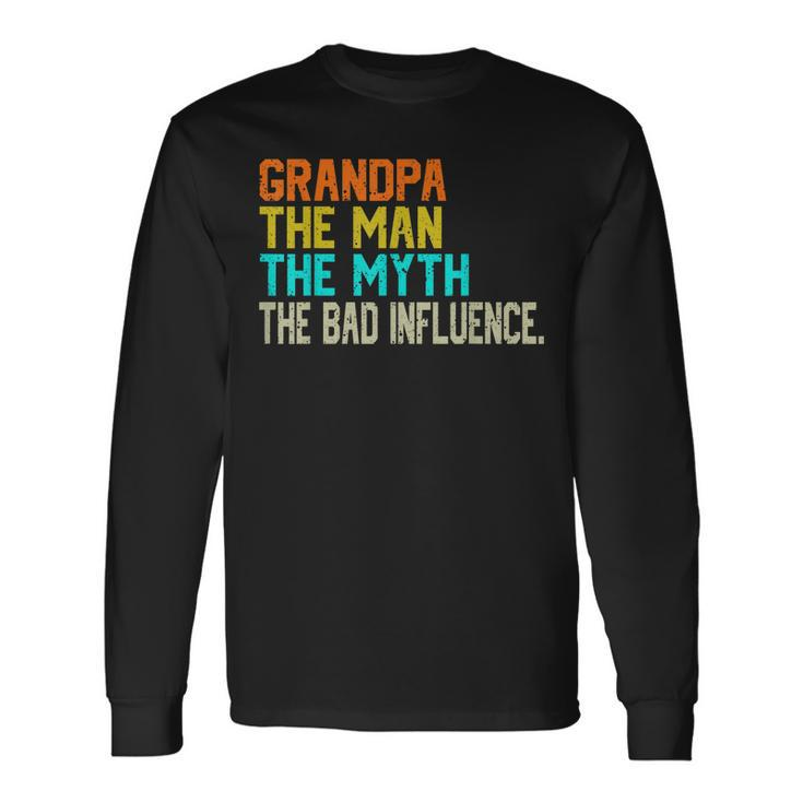 Grandpa The Man The Myth The Bad Influence Fathers Day Long Sleeve T-Shirt T-Shirt