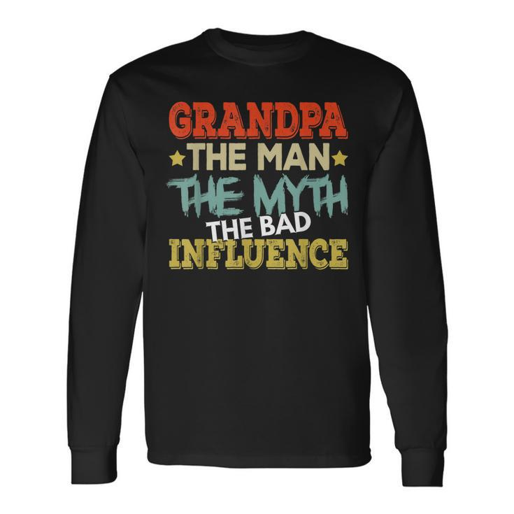 Grandpa The Man The Myth The Bad Influence Shirt Fathers Day Long Sleeve T-Shirt T-Shirt