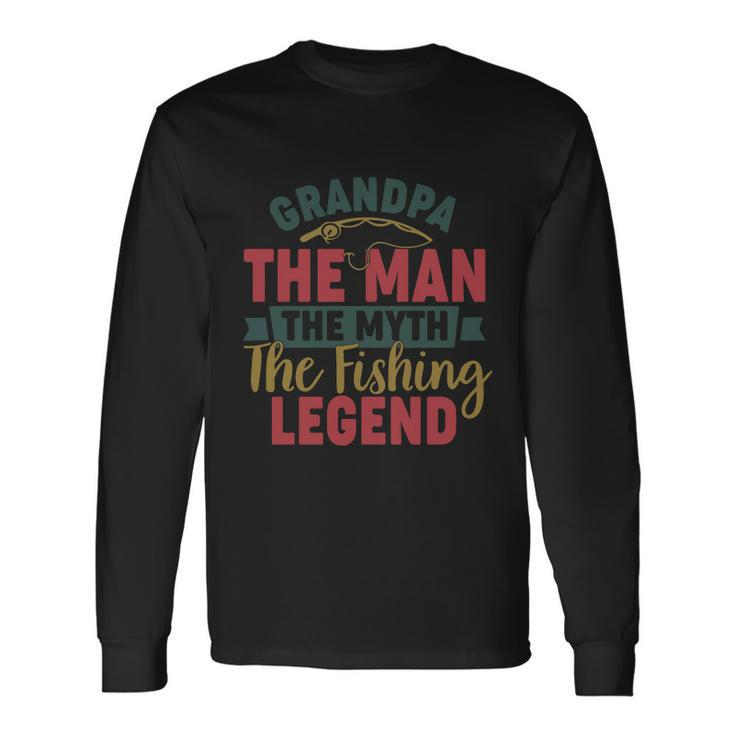 Grandpa The Man The Myth The Fishing Legend Fathers Day Long Sleeve T-Shirt