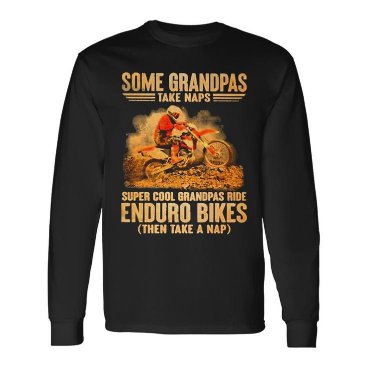 Grandpas Take Naps Dga 127 Super Cool Grandpas Ride Enduro Bike Then Take A Nap Long Sleeve T-Shirt Gifts ideas