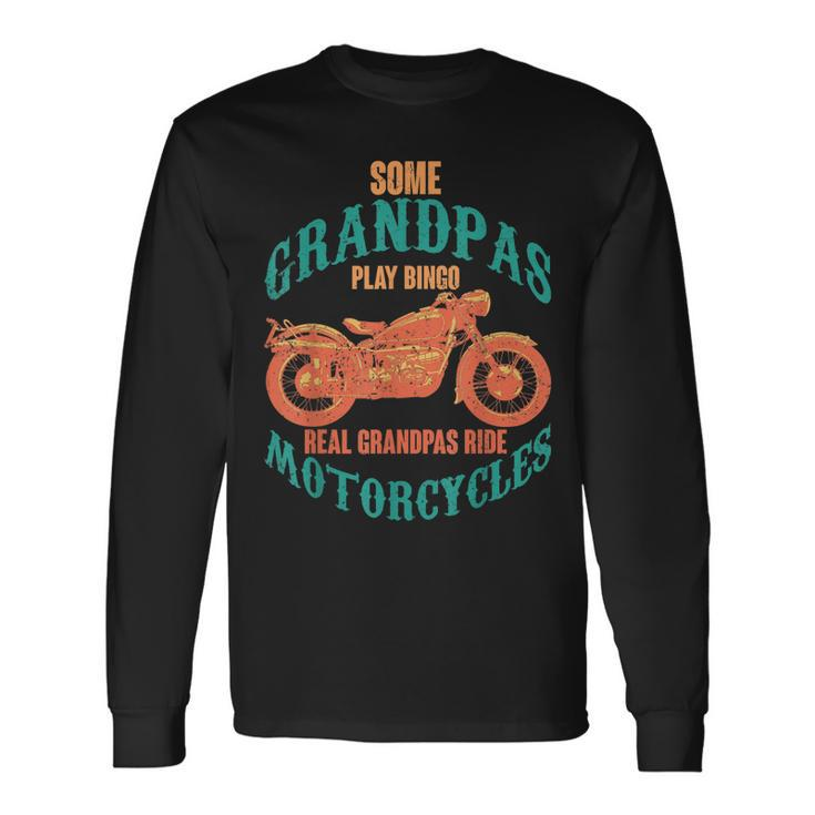 Some Grandpas Play Bingo Real Grandpas Ride Motorcycle Biker Long Sleeve T-Shirt