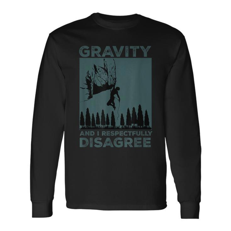 Gravity And I Respectfully Disagree Rock Climbing Long Sleeve T-Shirt T-Shirt