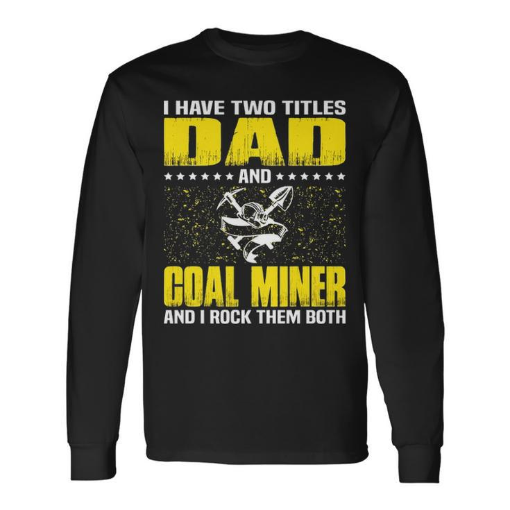 Great Coal Miner Dad Miners Cool For Fathers Day Long Sleeve T-Shirt