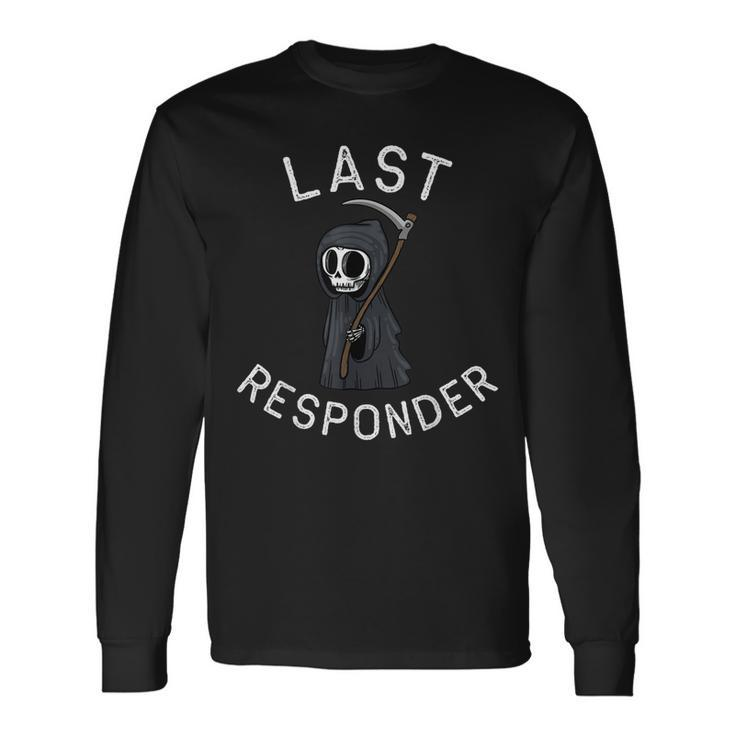 Grim Reaper Dark Humor Last Responder Long Sleeve T-Shirt T-Shirt Gifts ideas