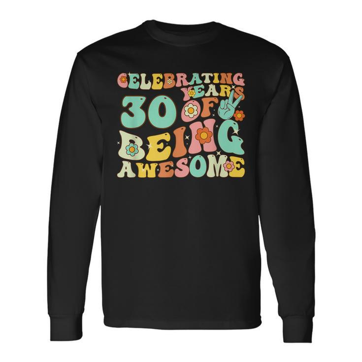 Groovy Celebrating 30 Years Of Being Awesome 30Nd Birthday Long Sleeve T-Shirt