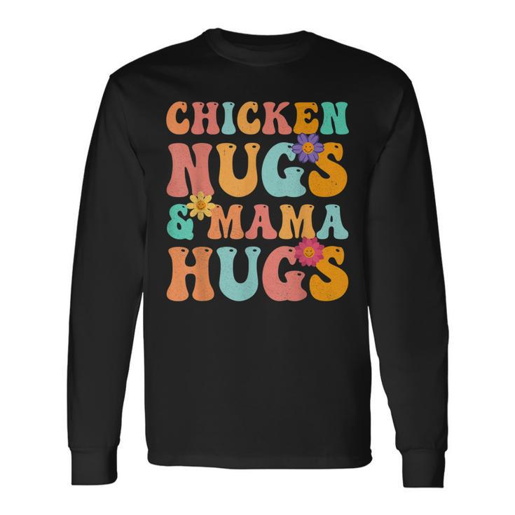 Groovy Chicken Nugs And Mama Hugs For Chicken Nugget Lover Long Sleeve T-Shirt T-Shirt