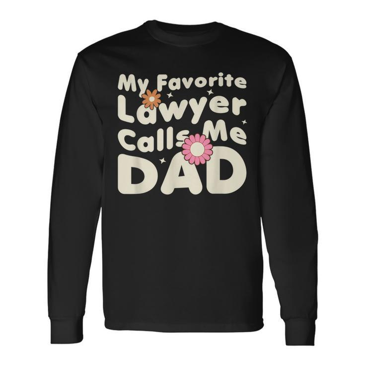 Groovy My Favorite Lawyer Calls Me Dad Cute Father Day Long Sleeve T-Shirt
