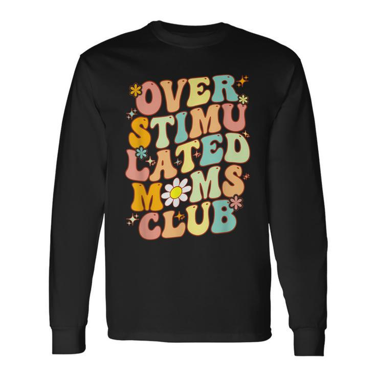 Groovy Overstimulated Moms Club Mom Joke Long Sleeve T-Shirt T-Shirt