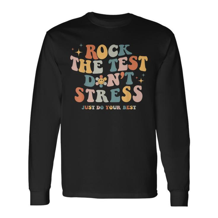 Groovy Rock The Test Dont Stress Just Do Your Best Testing Long Sleeve T-Shirt T-Shirt