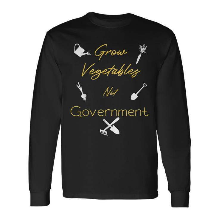 Grow Vegetables Libertarian Gardening Homestead Ranch Farm Long Sleeve T-Shirt T-Shirt