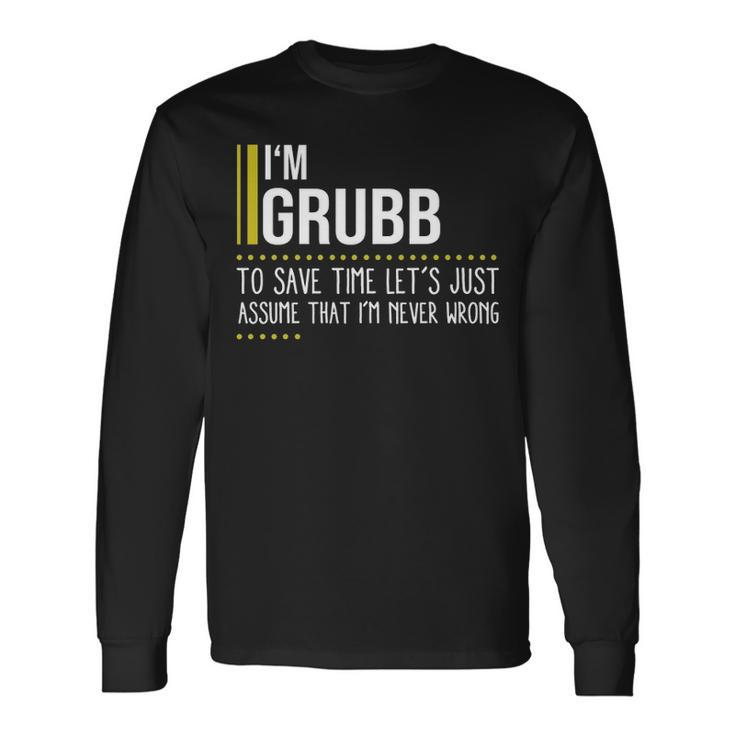 Grubb Name Im Grubb Im Never Wrong Long Sleeve T-Shirt