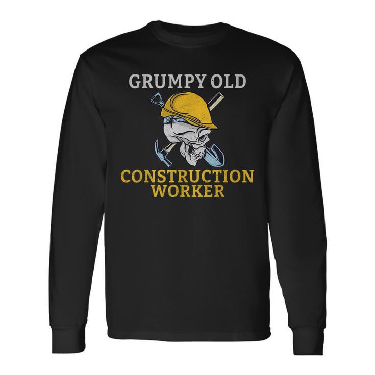 Grumpy Old Construction Worker Long Sleeve T-Shirt