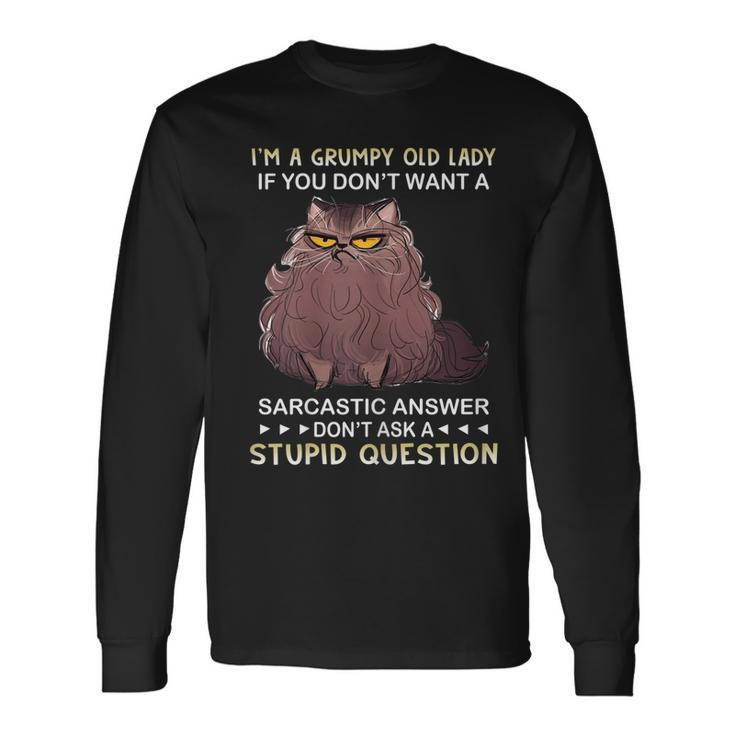 Im A Grumpy Old Lady If You Dont Want A Sarcastic Answer Long Sleeve T-Shirt