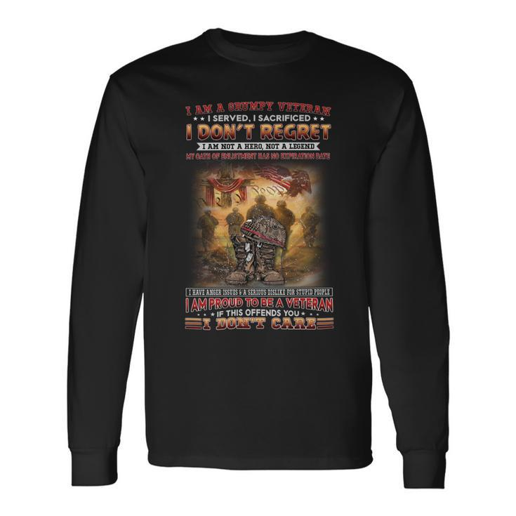 I Am A Grumpy Veteran I Served I Sacrificed I Don’T Regret I Am Not A Hero Not A Legend My Oath Of Enlistment Has No Expiration Date I Have Anger Issues & A Serious Dislike For Stupid People I Am Pr Long Sleeve T-Shirt Gifts ideas