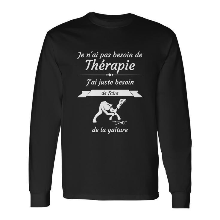 Guitare Besoin De Thérapie Guitariste Long Sleeve T-Shirt Geschenkideen