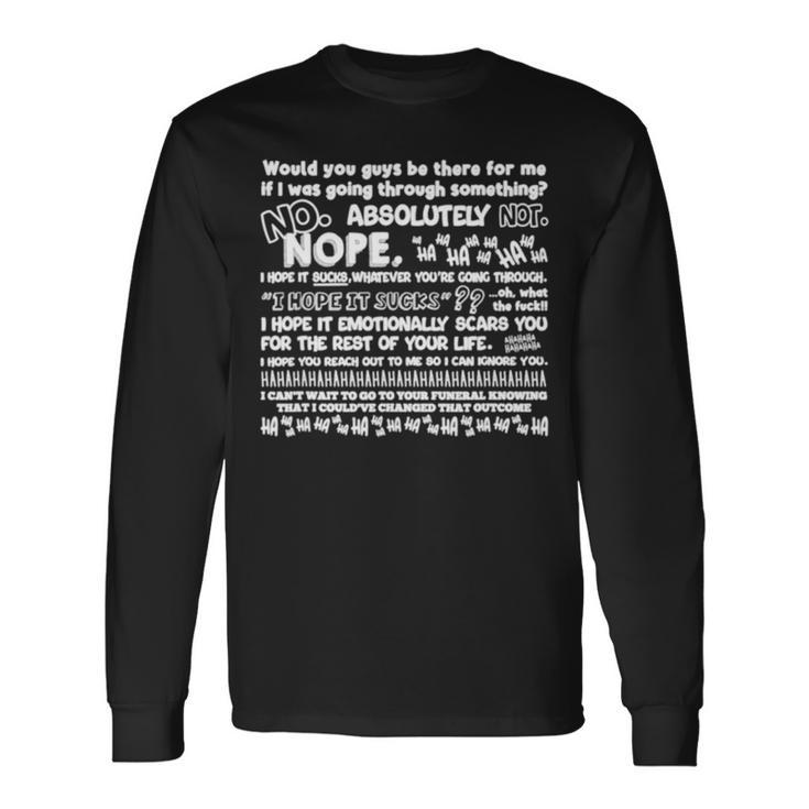 Would You Guys Be There For Me If I Was Going Through Something V2 Long Sleeve T-Shirt