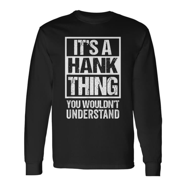 A Hank Thing You Wouldnt Understand First Name Nickname Long Sleeve T-Shirt