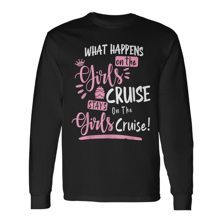 What Happens On The Cruise Stays On The Cruise Girls Weekend Long Sleeve T-Shirt T-Shirt
