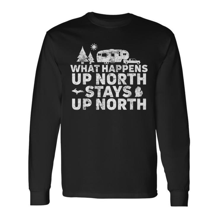 What Happens Up North Stays Up North Michigan Rv Camping Men Women Long Sleeve T-Shirt T-shirt Graphic Print