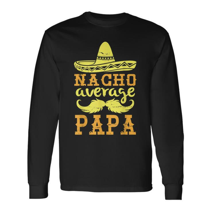 Happy Father Cinco De Mayo Day Nacho Average Papa Grandpa Long Sleeve T-Shirt T-Shirt