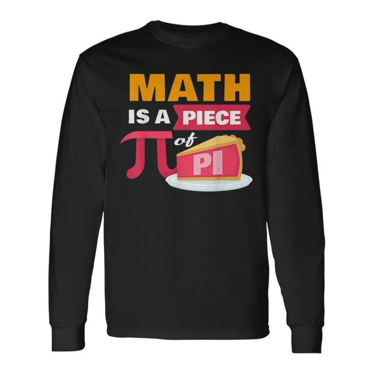 Happy Pi Day Math Is A Piece Of Pie 3 14 Stem Math Teacher Long Sleeve T-Shirt