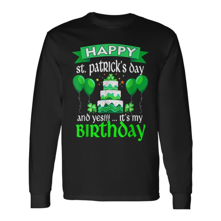 Happy St Patricks Day And Yes Its My Birthday V2 Long Sleeve T-Shirt