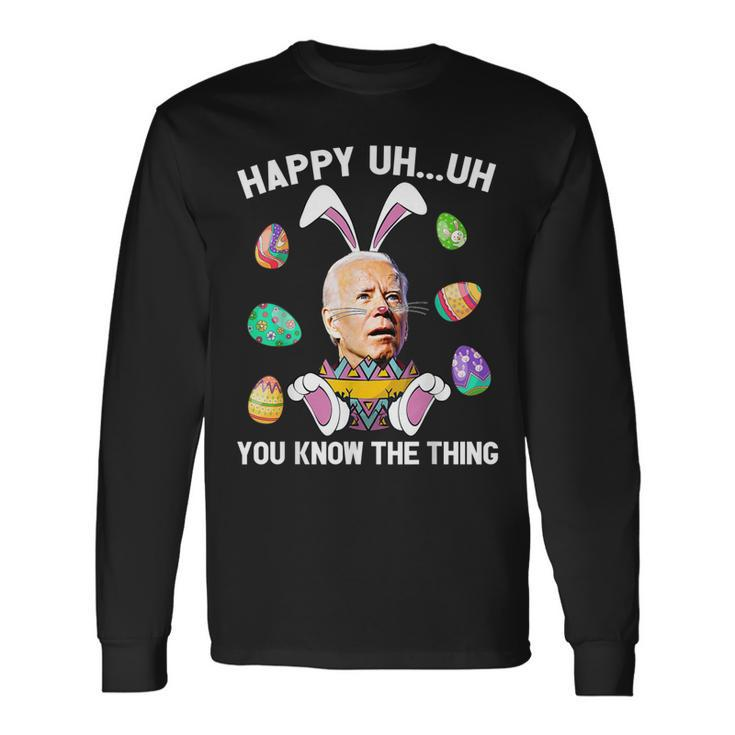 Happy Uh You Know The Thing Bunny Joe Biden Egg Easter Long Sleeve T-Shirt