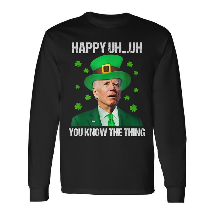 Happy Uh You Know The Thing Joe Biden St Patricks Day Long Sleeve T-Shirt
