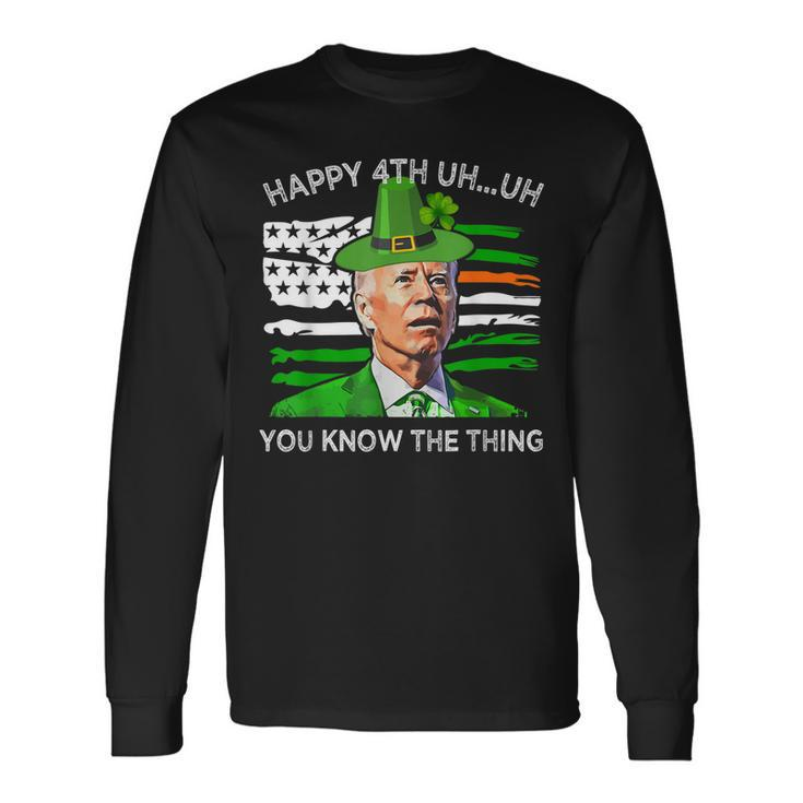 Happy Uh You Know The Thing Joe Biden St Patricks Day Long Sleeve T-Shirt T-Shirt