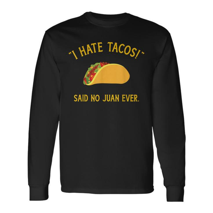 I Hate Tacos Said No Juan Ever For Cinco De Mayo Long Sleeve T-Shirt T-Shirt