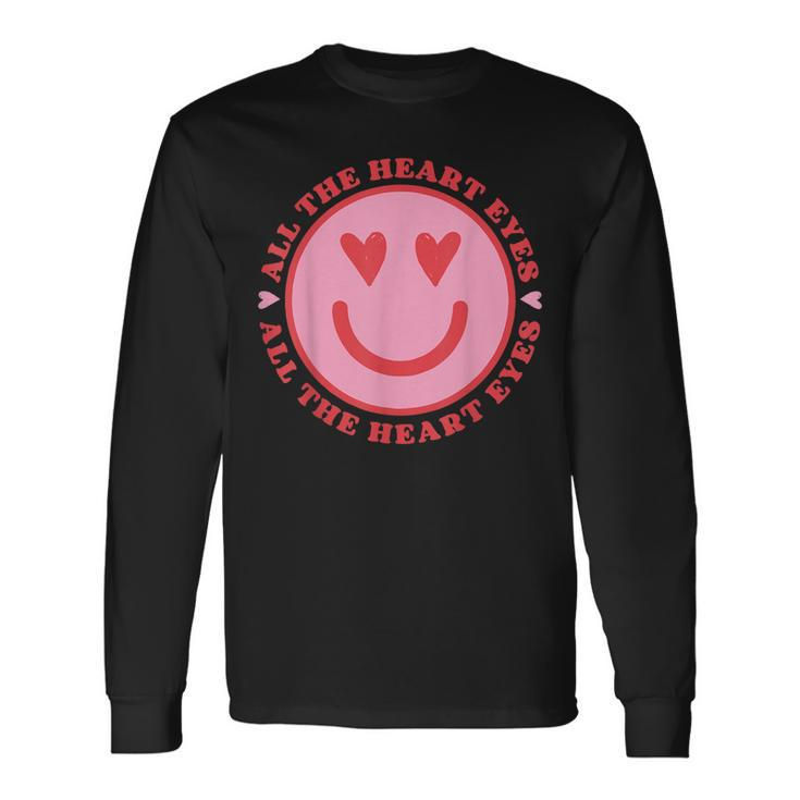 All The Heart Eyes Retro Valentines Day Heart Groovy Smiling Long Sleeve T-Shirt