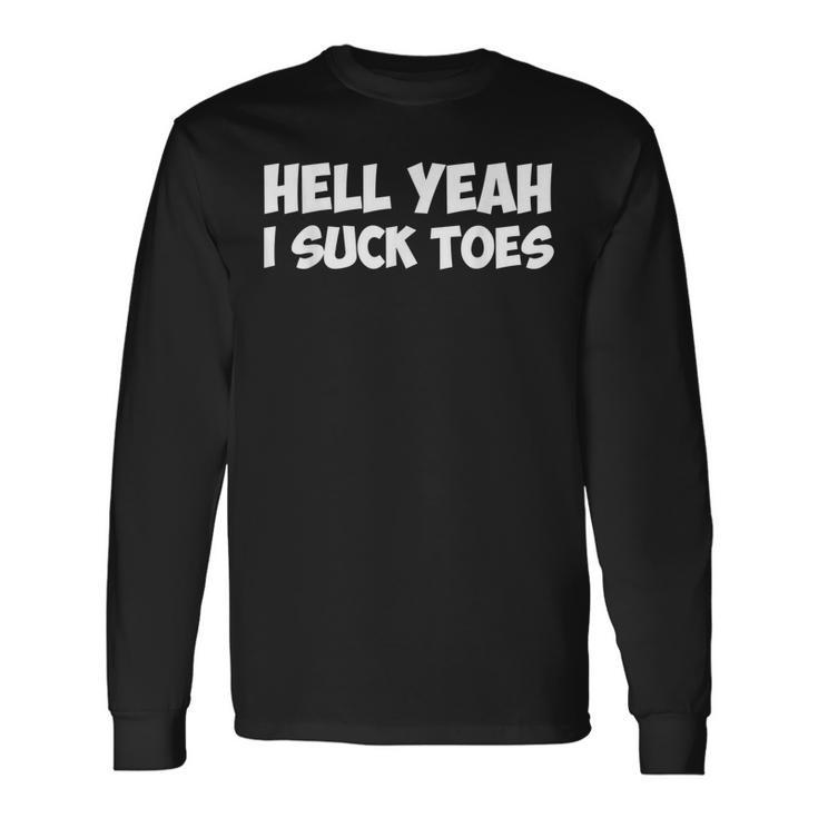 Hell Yeah I Suck Toes Quote Long Sleeve T-Shirt