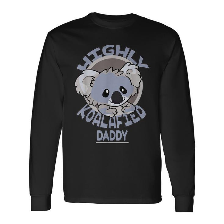 Highly Koalafied Daddy Koala Bear Long Sleeve T-Shirt