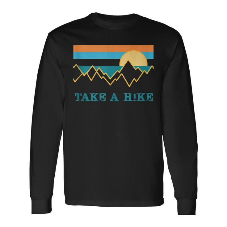 Take A Hike Outdoor Hiking Nature Wilderness For Hikers Long Sleeve T-Shirt