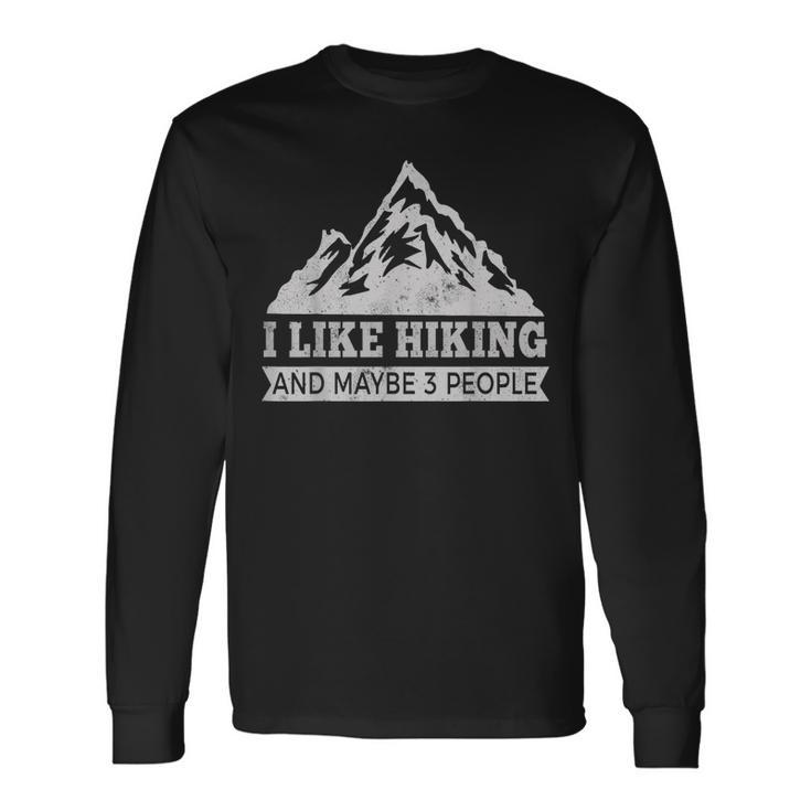 I Like Hiking & Maybe 3 People Hiking Long Sleeve T-Shirt