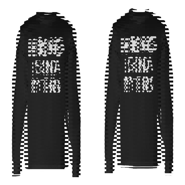 Hiking Is Kinda My Thing Jokes Sarcastic Long Sleeve T-Shirt