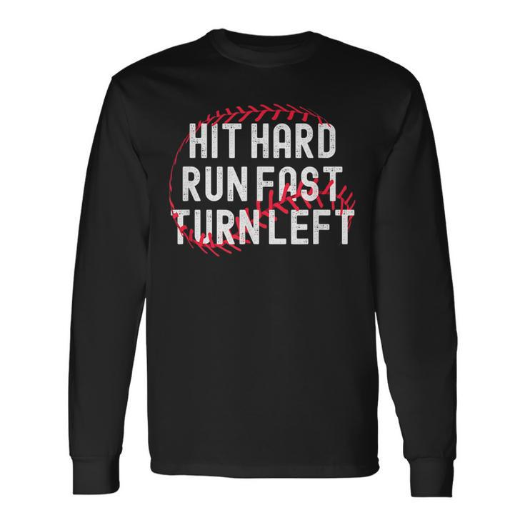 Hit Hard Run Fast Turn Left Baseball Player And Fan Long Sleeve T-Shirt