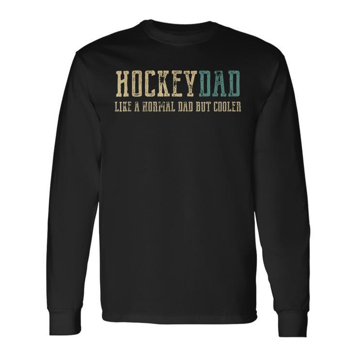 Hockey Dad Like Normal Dad But Cooler Hockey Dad Long Sleeve T-Shirt