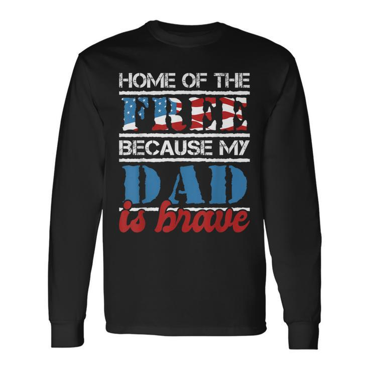 Home Of The Free Because My Dad Is Brave Us Army Veteran Long Sleeve T-Shirt Gifts ideas