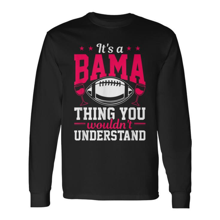 Home State Its A Bama Thing Alabama Long Sleeve T-Shirt