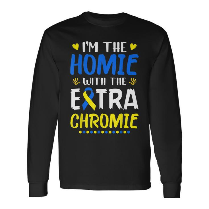 Im The Homie With Extra Chromie Down Syndrome Awareness Day Long Sleeve T-Shirt T-Shirt Gifts ideas