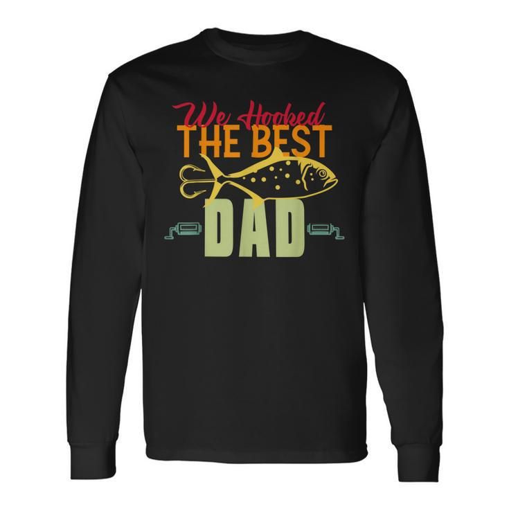 We Hooked The Best Dad Fishing Vintage Lure Father Day Long Sleeve T-Shirt